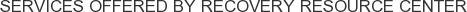 Services offered by Recovery Resource Center