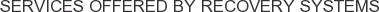 Services offered by Recovery Systems