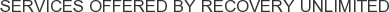 Services offered by Recovery Unlimited