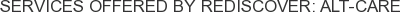 Services offered by ReDiscover: Alt-Care