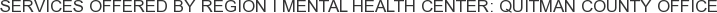 Services offered by Region I Mental Health Center: Quitman County Office