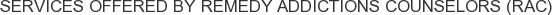 Services offered by Remedy Addictions Counselors (RAC)