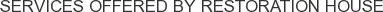 Services offered by Restoration House