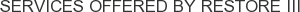 Services offered by Restore III