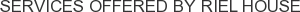 Services offered by Riel House