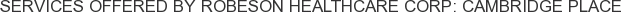 Services offered by Robeson Healthcare Corp: Cambridge Place
