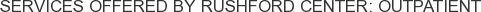 Services offered by Rushford Center: Outpatient