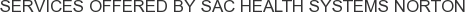 Services offered by SAC Health Systems Norton