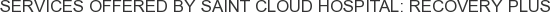 Services offered by Saint Cloud Hospital: Recovery Plus