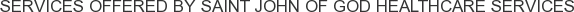 Services offered by Saint John of God Healthcare Services