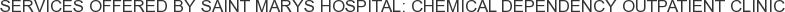 Services offered by Saint Marys Hospital: Chemical Dependency Outpatient Clinic