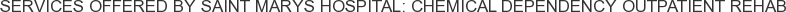 Services offered by Saint Marys Hospital: Chemical Dependency Outpatient Rehab