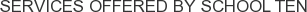 Services offered by School Ten