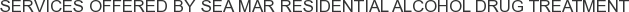 Services offered by Sea Mar Residential Alcohol Drug Treatment