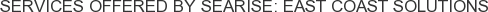 Services offered by Searise: East Coast Solutions