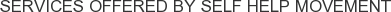 Services offered by Self Help Movement