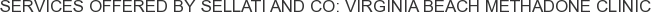 Services offered by Sellati and Co: Virginia Beach Methadone Clinic
