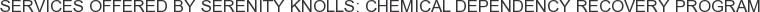 Services offered by Serenity Knolls: Chemical Dependency Recovery Program