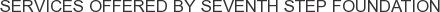 Services offered by Seventh Step Foundation