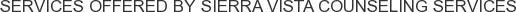 Services offered by Sierra Vista Counseling Services
