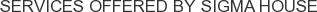 Services offered by Sigma House