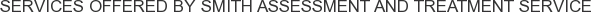 Services offered by Smith Assessment and Treatment Service