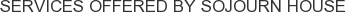 Services offered by Sojourn House