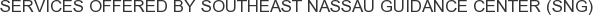 Services offered by Southeast Nassau Guidance Center (SNG)