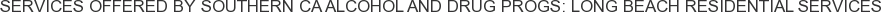 Services offered by Southern CA Alcohol and Drug Progs: Long Beach Residential Services