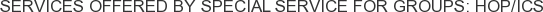Services offered by Special Service for Groups: HOP/ICS