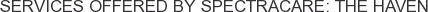 Services offered by SpectraCare: The Haven