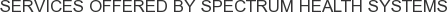 Services offered by Spectrum Health Systems