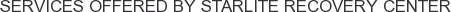 Services offered by Starlite Recovery Center