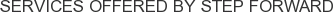 Services offered by Step Forward