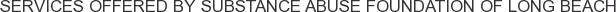 Services offered by Substance Abuse Foundation of Long Beach
