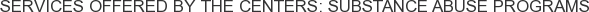 Services offered by The Centers: Substance Abuse Programs