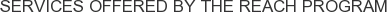 Services offered by The Reach Program