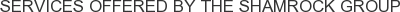 Services offered by The Shamrock Group