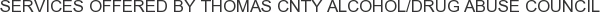 Services offered by Thomas Cnty Alcohol/Drug Abuse Council
