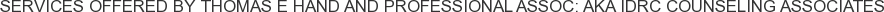 Services offered by Thomas E Hand and Professional Assoc: AKA IDRC Counseling Associates