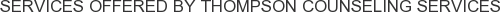 Services offered by Thompson Counseling Services