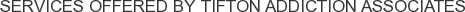 Services offered by Tifton Addiction Associates