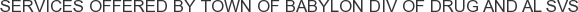 Services offered by Town of Babylon Div of Drug and Al Svs
