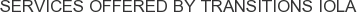 Services offered by Transitions Iola