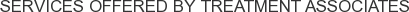Services offered by Treatment Associates
