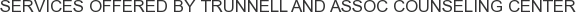 Services offered by Trunnell and Assoc Counseling Center