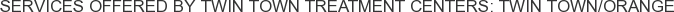 Services offered by Twin Town Treatment Centers: Twin Town/Orange