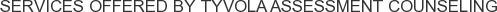 Services offered by Tyvola Assessment Counseling