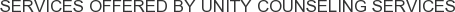 Services offered by Unity Counseling Services