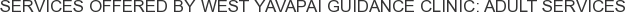 Services offered by West Yavapai Guidance Clinic: Adult Services